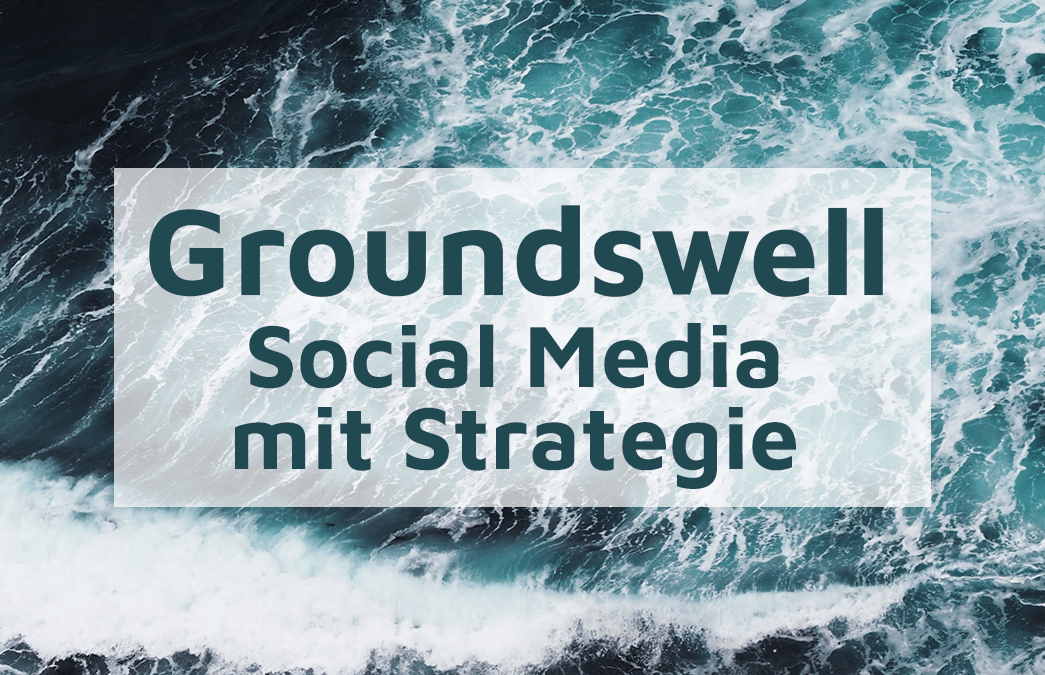 Social Media mit Strategie – Methodik mit Groundswell